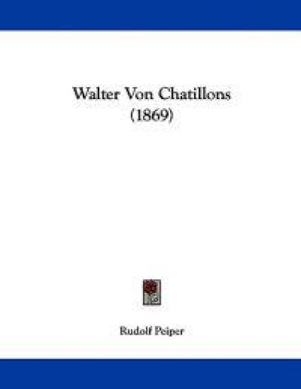 Peiper, R: Walter Von Chatillons (1869)
