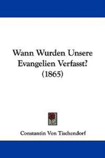 Wann Wurden Unsere Evangelien Verfasst? (1865)