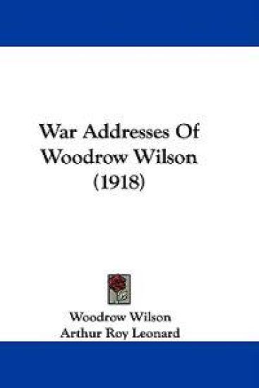 War Addresses Of Woodrow Wilson (1918)