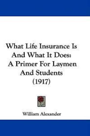 What Life Insurance Is and What It Does – William Alexander, kirjan kansikuva