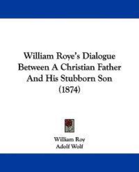 William Roye's Dialogue Between a Christian Father and His Stubborn Son