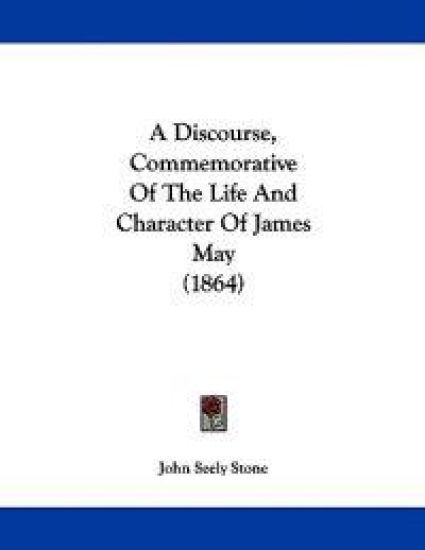 A Discourse, Commemorative of the Life and Character of James May