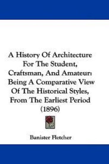 A History of Architecture for the Student, Craftsman, and Amateur