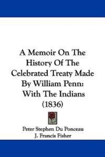 A Memoir on the History of the Celebrated Treaty Made by William Penn