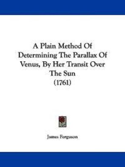 A Plain Method of Determining the Parallax of Venus, by Her Transit over the Sun