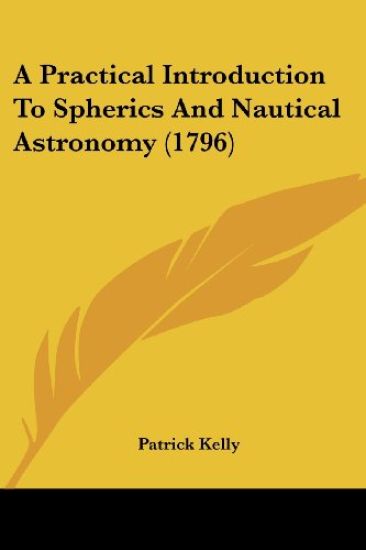 A Practical Introduction to Spherics and Nautical Astronomy