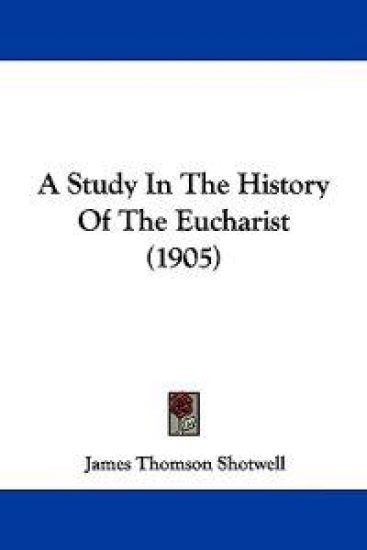 A Study in the History of the Eucharist