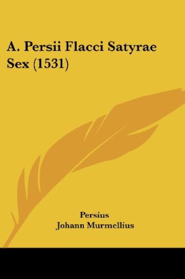 A. Persii Flacci Satyrae Sex