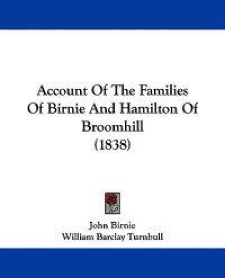 Account of the Families of Birnie and Hamilton of Broomhill