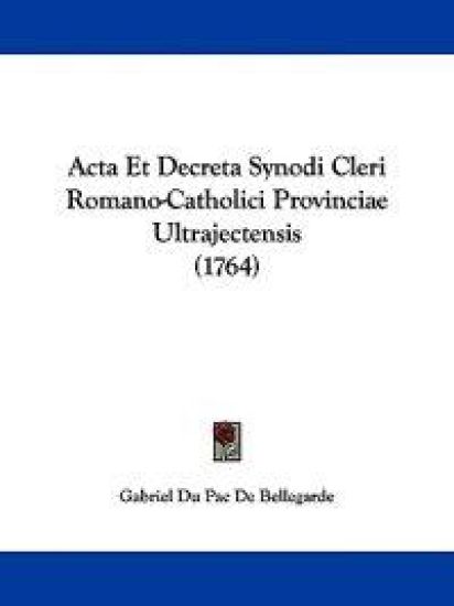Acta Et Decreta Synodi Cleri Romano-catholici Provinciae Ultrajectensis