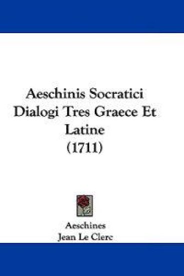 Aeschinis Socratici Dialogi Tres Graece Et Latine