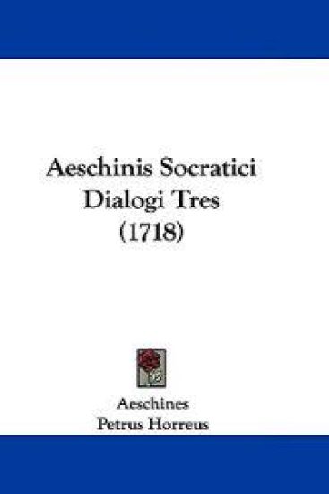 Aeschinis Socratici Dialogi Tres