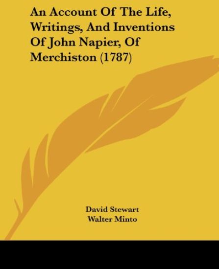 An Account of the Life, Writings, and Inventions of John Napier, of Merchiston