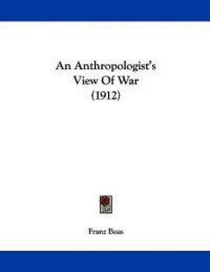 An Anthropologist's View of War