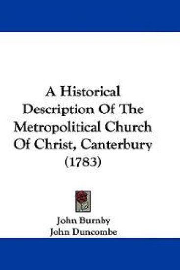 A Historical Description of the Metropolitical Church of Christ, Canterbury