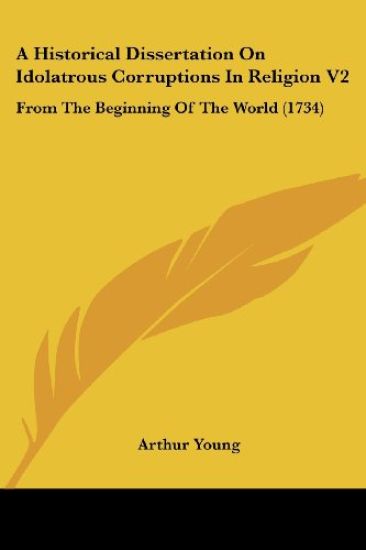 A Historical Dissertation on Idolatrous Corruptions in Religion