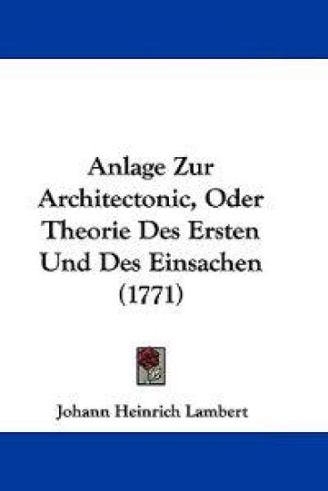 Anlage Zur Architectonic, Oder Theorie Des Ersten Und Des Einsachen