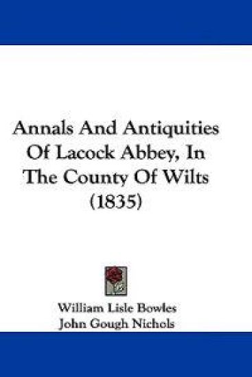 Annals and Antiquities of Lacock Abbey, in the County of Wilts