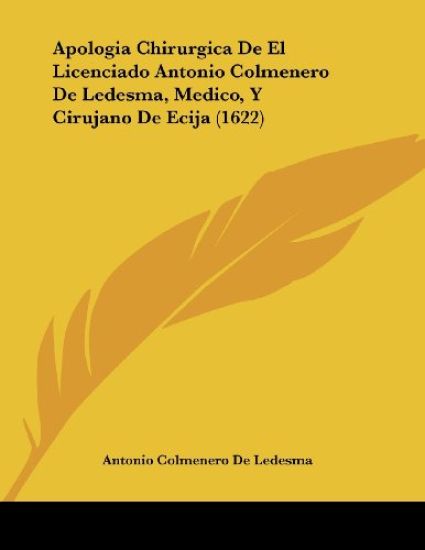 Apologia Chirurgica De El Licenciado Antonio Colmenero De Ledesma, Medico, Y Cirujano De Ecija
