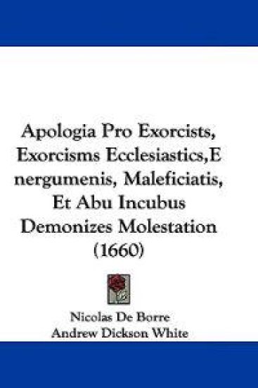 Apologia Pro Exorcists, Exorcisms Ecclesiastics,energumenis, Maleficiatis, Et Abu Incubus Demonizes Molestation