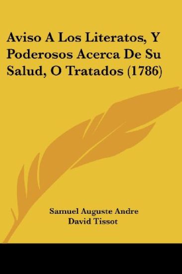 Aviso A Los Literatos, Y Poderosos Acerca De Su Salud, O Tratados