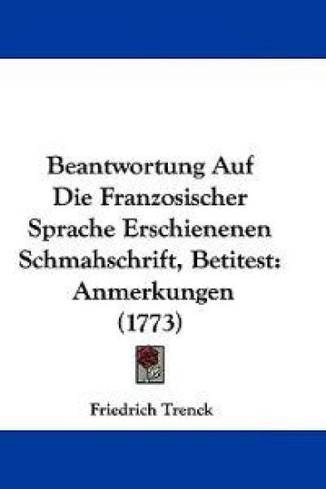 Beantwortung Auf Die Franzosischer Sprache Erschienenen Schmahschrift, Betitest