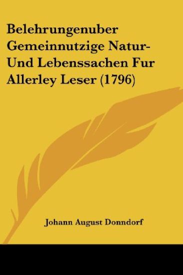Belehrungenuber Gemeinnutzige Natur- Und Lebenssachen Fur Allerley Leser