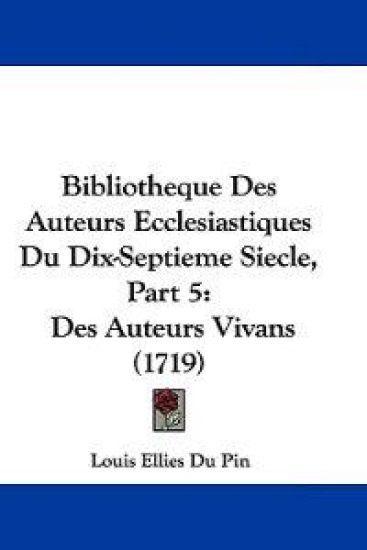 Bibliotheque Des Auteurs Ecclesiastiques Du Dix-septieme Siecle