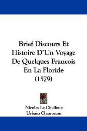Brief Discours Et Histoire D'un Voyage De Quelques Francois En La Floride