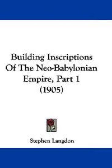 Building Inscriptions of the Neo-babylonian Empire