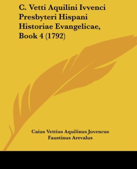 C. Vetti Aquilini Ivvenci Presbyteri Hispani Historiae Evangelicae, Book 4 – Caius Vettius Aquilinus Juvencus, kirjan kansikuva