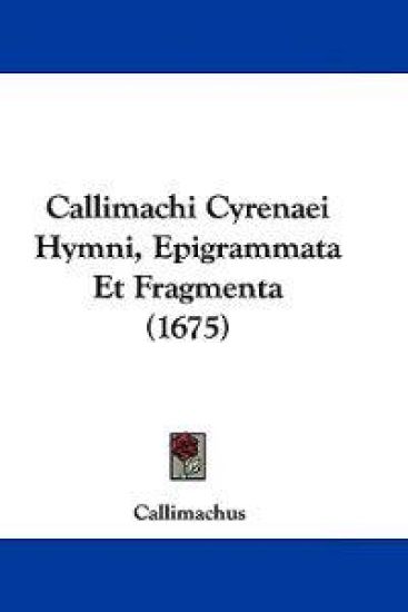 Callimachi Cyrenaei Hymni, Epigrammata Et Fragmenta