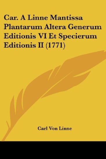 Car. a Linne Mantissa Plantarum Altera Generum Editionis VI Et Specierum Editionis II