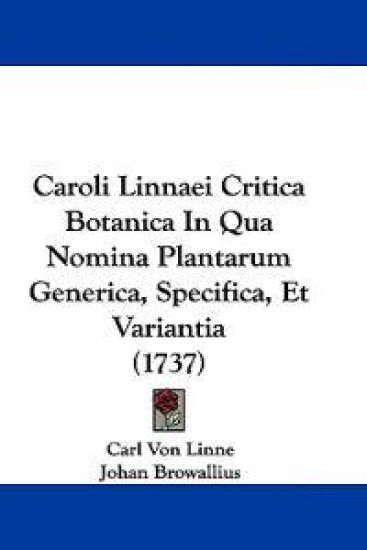Caroli Linnaei Critica Botanica in Qua Nomina Plantarum Generica, Specifica, Et Variantia