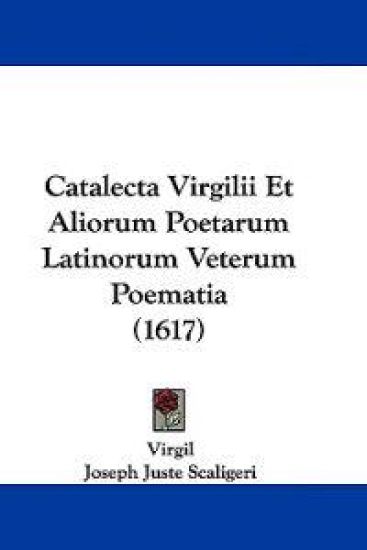 Catalecta Virgilii Et Aliorum Poetarum Latinorum Veterum Poematia