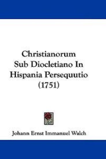 Christianorum Sub Diocletiano in Hispania Persequutio
