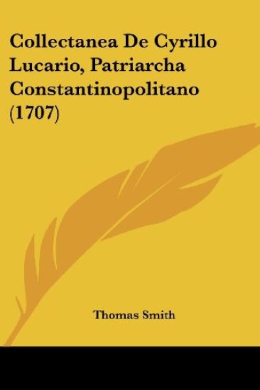 Collectanea De Cyrillo Lucario, Patriarcha Constantinopolitano