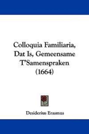 Colloquia Familiaria, Dat Is, Gemeensame T'samenspraken