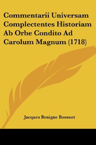 Commentarii Universam Complectentes Historiam Ab Orbe Condito Ad Carolum Magnum