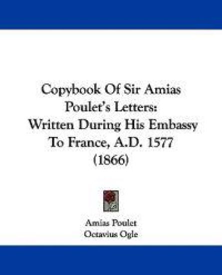 Copybook of Sir Amias Poulet's Letters