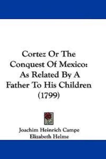 Cortez or the Conquest of Mexico