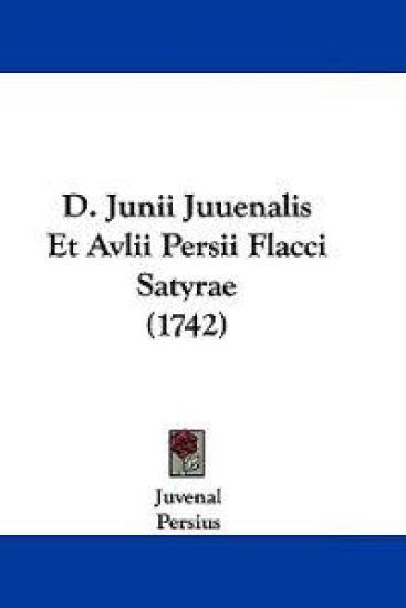 D. Junii Juuenalis Et Avlii Persii Flacci Satyrae (1742)