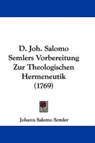 D. Joh. Salomo Semlers Vorbereitung Zur Theologischen Hermeneutik (1769)