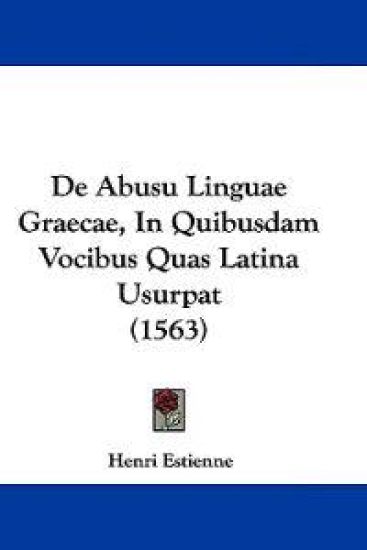 De Abusu Linguae Graecae, In Quibusdam Vocibus Quas Latina Usurpat (1563)