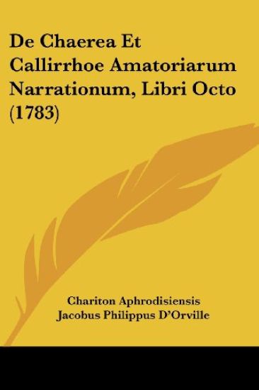 de Chaerea Et Callirrhoe Amatoriarum Narrationum, Libri Octo (1783)