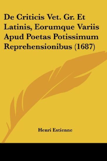 De Criticis Vet. Gr. Et Latinis, Eorumque Variis Apud Poetas Potissimum Reprehensionibus (1687)