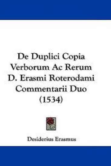 De Duplici Copia Verborum Ac Rerum D. Erasmi Roterodami Commentarii Duo (1534)