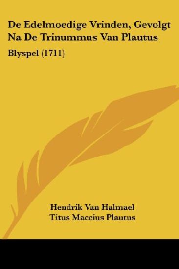 De Edelmoedige Vrinden, Gevolgt Na De Trinummus Van Plautus – Hendrik Van Halmael, kirjan kansikuva