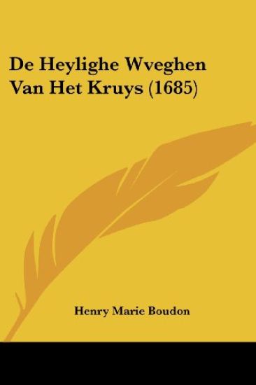 De Heylighe Wveghen Van Het Kruys (1685)