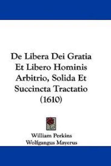 De Libera Dei Gratia Et Libero Hominis Arbitrio, Solida Et Succincta Tractatio (1610)